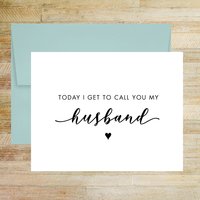 Today I Get to Call You My Husband Wedding Day Card