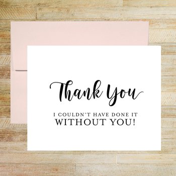 I Couldn't Have Done It Without You Thank You Card