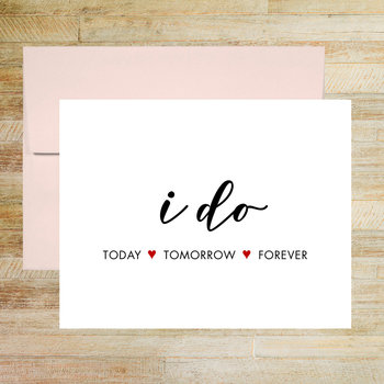 I Do Today, Tomorrow, Forever Wedding Day Card for Bride or Groom