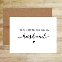 Today I Get to Call You My Husband Wedding Day Card